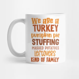 We Are A Turkey Pumpkin Pie Stuffing Kind... of Family Mug